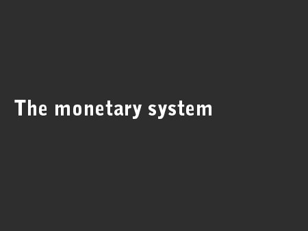 The monetary system